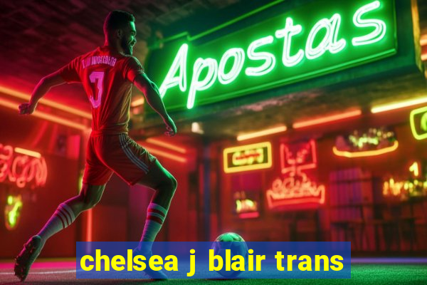 chelsea j blair trans